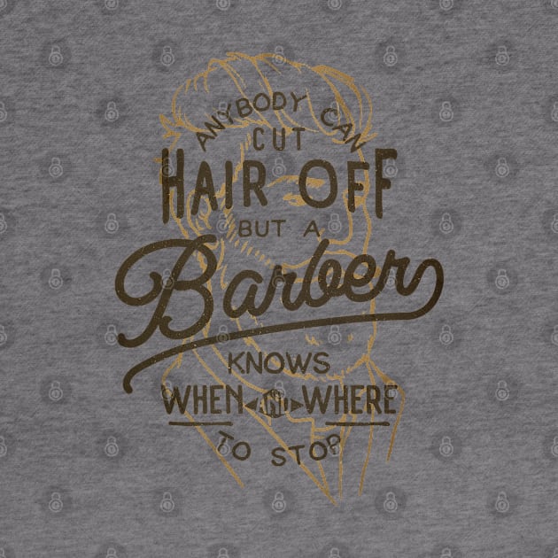 Anybody Can Cut Hair Off, But A Barber Knows When And Where To Stop by BeardyGraphics